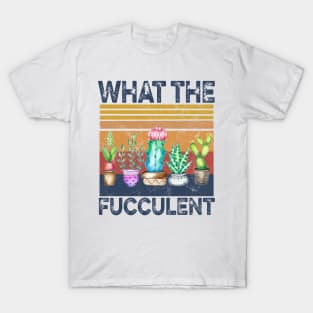 What The Fucculent Funny Cactus Succulent Gardening T-Shirt